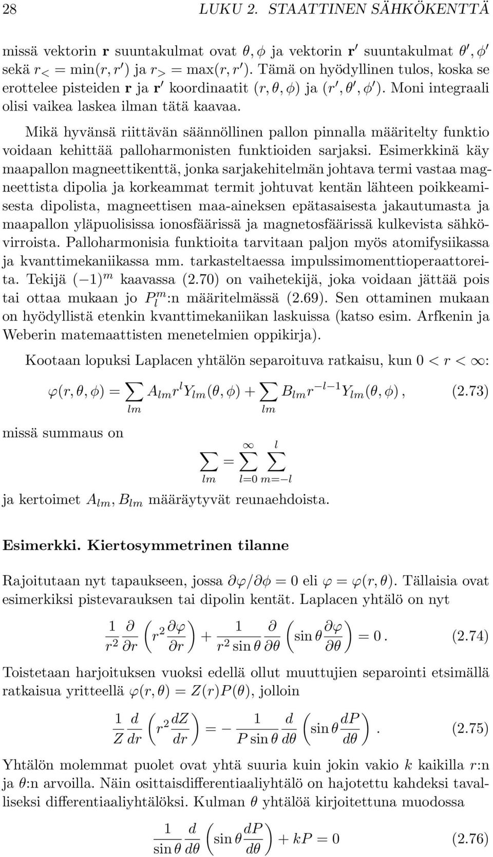 Mikä hyvänsä riittävän säännöllinen pallon pinnalla määritelty funktio voidaan kehittää palloharmonisten funktioiden sarjaksi.