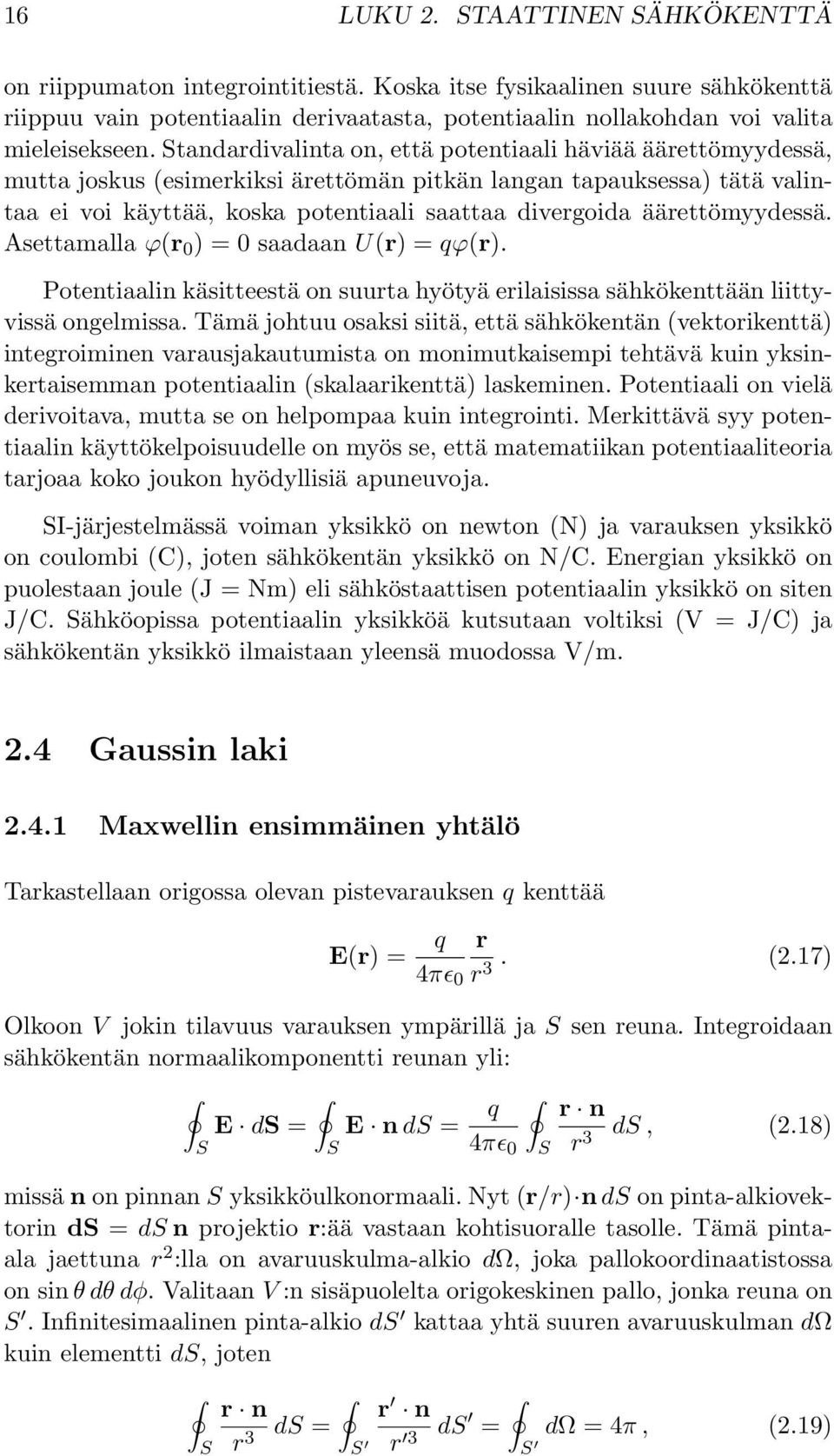 äärettömyydessä. Asettamalla ϕr 0 ) = 0 saadaan Ur) = qϕr). Potentiaalin käsitteestä on suurta hyötyä erilaisissa sähkökenttään liittyvissä ongelmissa.