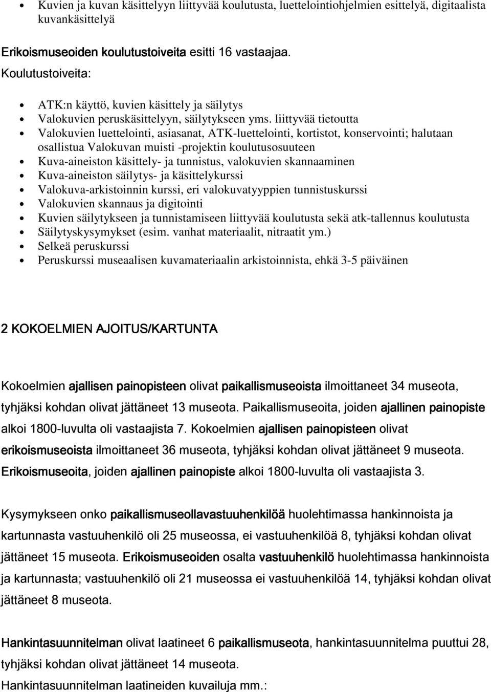 liittyvää tietoutta Valokuvien luettelointi, asiasanat, ATK-luettelointi, kortistot, konservointi; halutaan osallistua Valokuvan muisti -projektin koulutusosuuteen Kuva-aineiston käsittely- ja