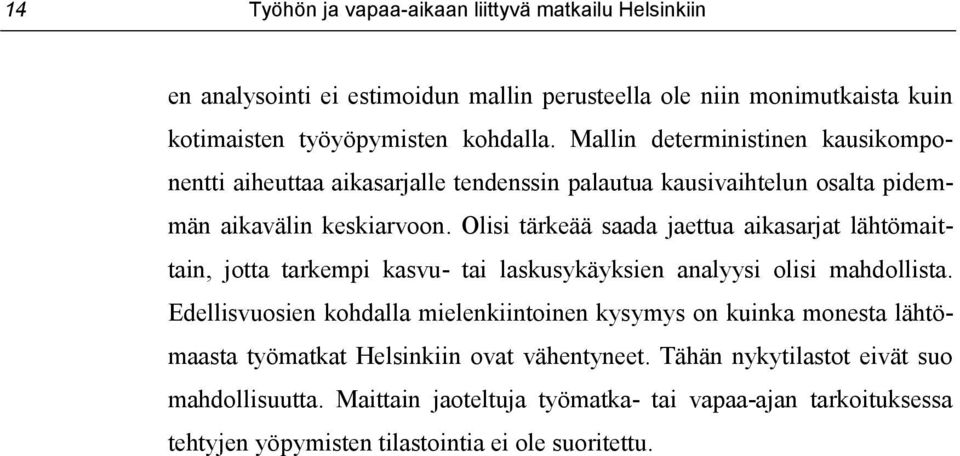 Olisi tärkeää saada jaettua aikasarjat lähtömaittain, jotta tarkempi kasvu- tai laskusykäyksien analyysi olisi mahdollista.