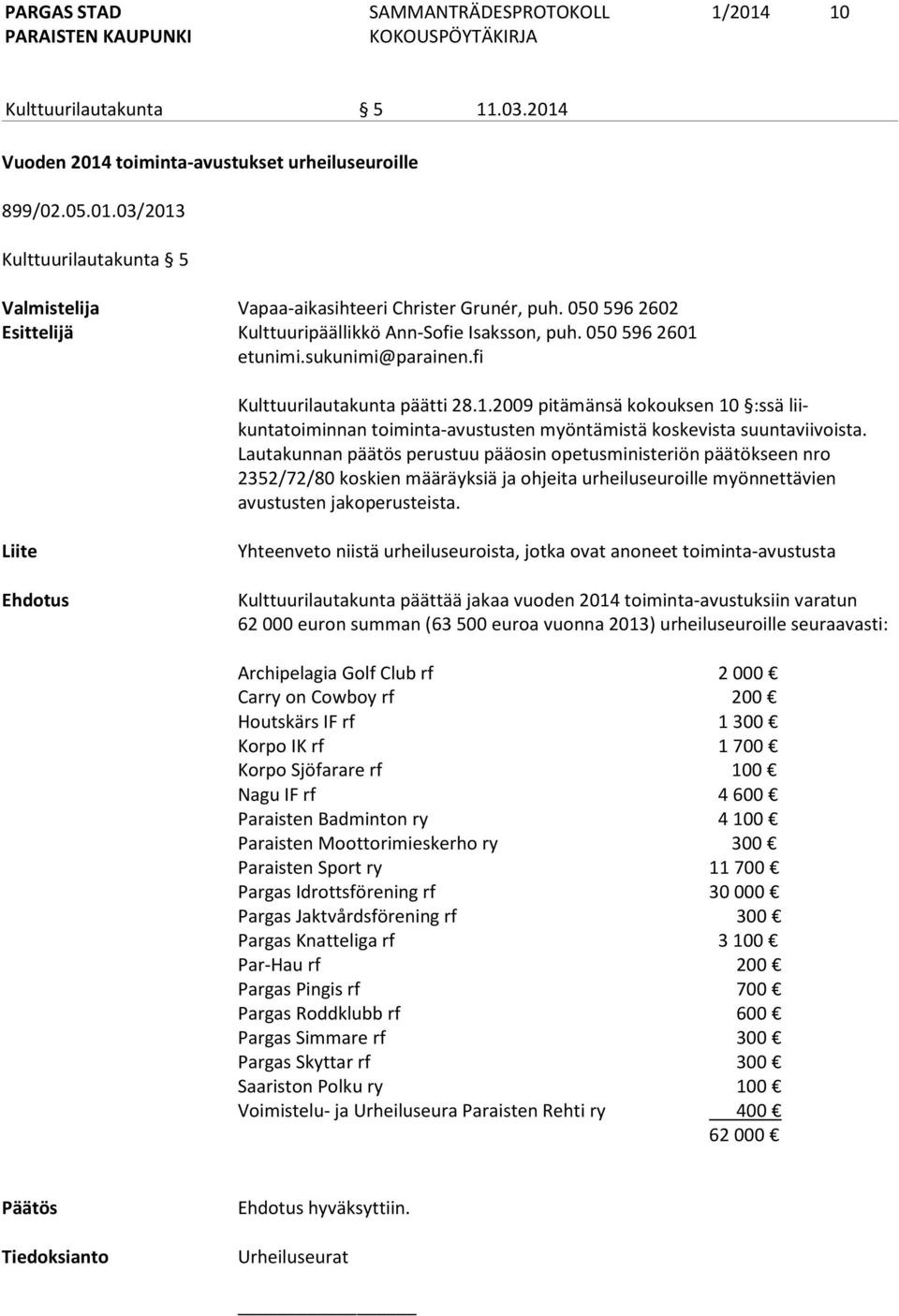 Lautakunnan päätös perustuu pääosin opetusministeriön päätök seen nro 2352/72/80 koskien määräyksiä ja ohjeita urheiluseuroille myönnettävien avustusten jakoperusteista.