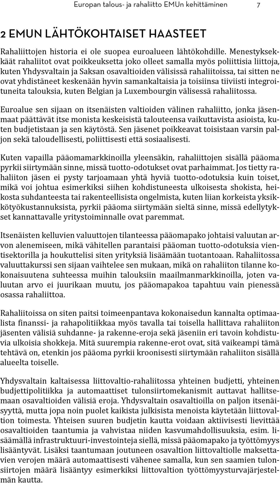 keskenään hyvin samankaltaisia ja toisiinsa tiiviisti integroituneita talouksia, kuten Belgian ja Luxembourgin välisessä rahaliitossa.