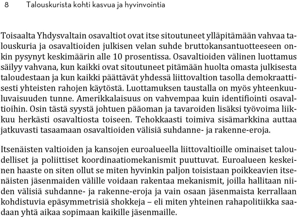 Osavaltioiden välinen luottamus säilyy vahvana, kun kaikki ovat sitoutuneet pitämään huolta omasta julkisesta taloudestaan ja kun kaikki päättävät yhdessä liittovaltion tasolla demokraattisesti