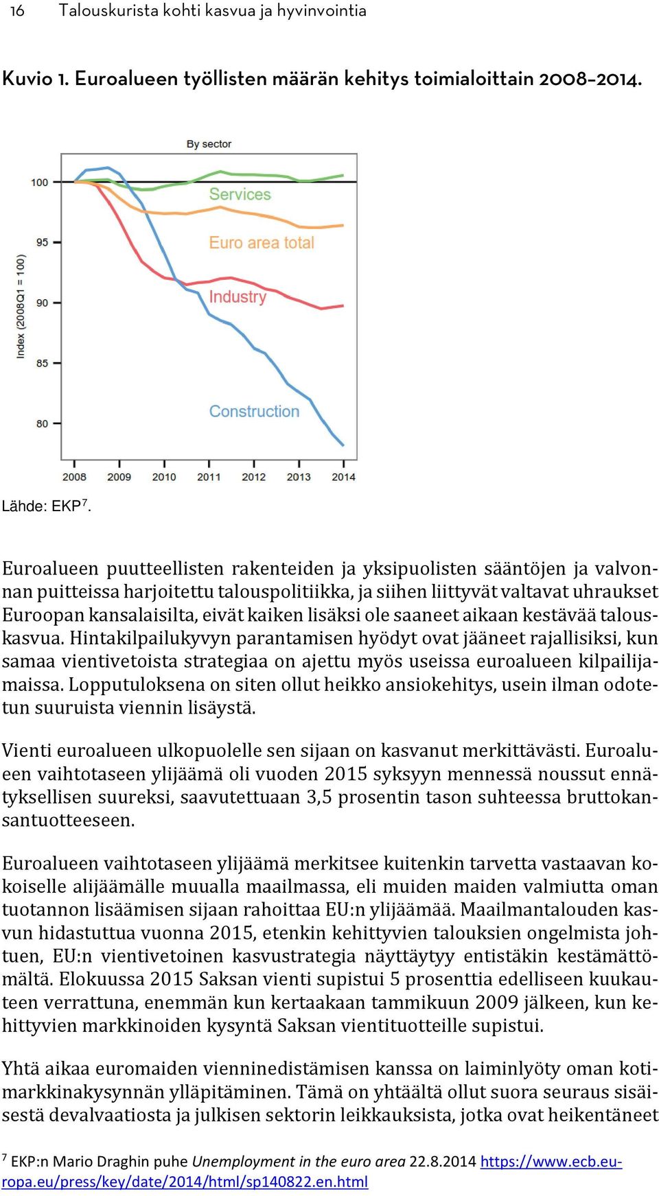 lisäksi ole saaneet aikaan kestävää talouskasvua.