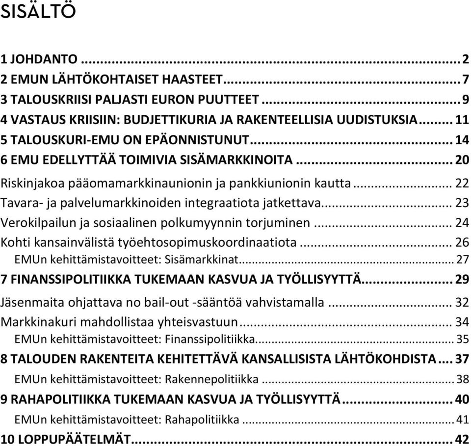 .. 22 Tavara- ja palvelumarkkinoiden integraatiota jatkettava... 23 Verokilpailun ja sosiaalinen polkumyynnin torjuminen... 24 Kohti kansainvälistä työehtosopimuskoordinaatiota.