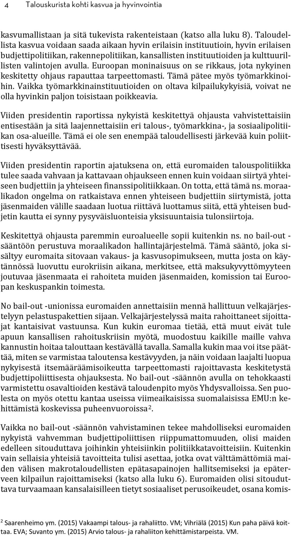 Euroopan moninaisuus on se rikkaus, jota nykyinen keskitetty ohjaus rapauttaa tarpeettomasti. Tämä pätee myös työmarkkinoihin.