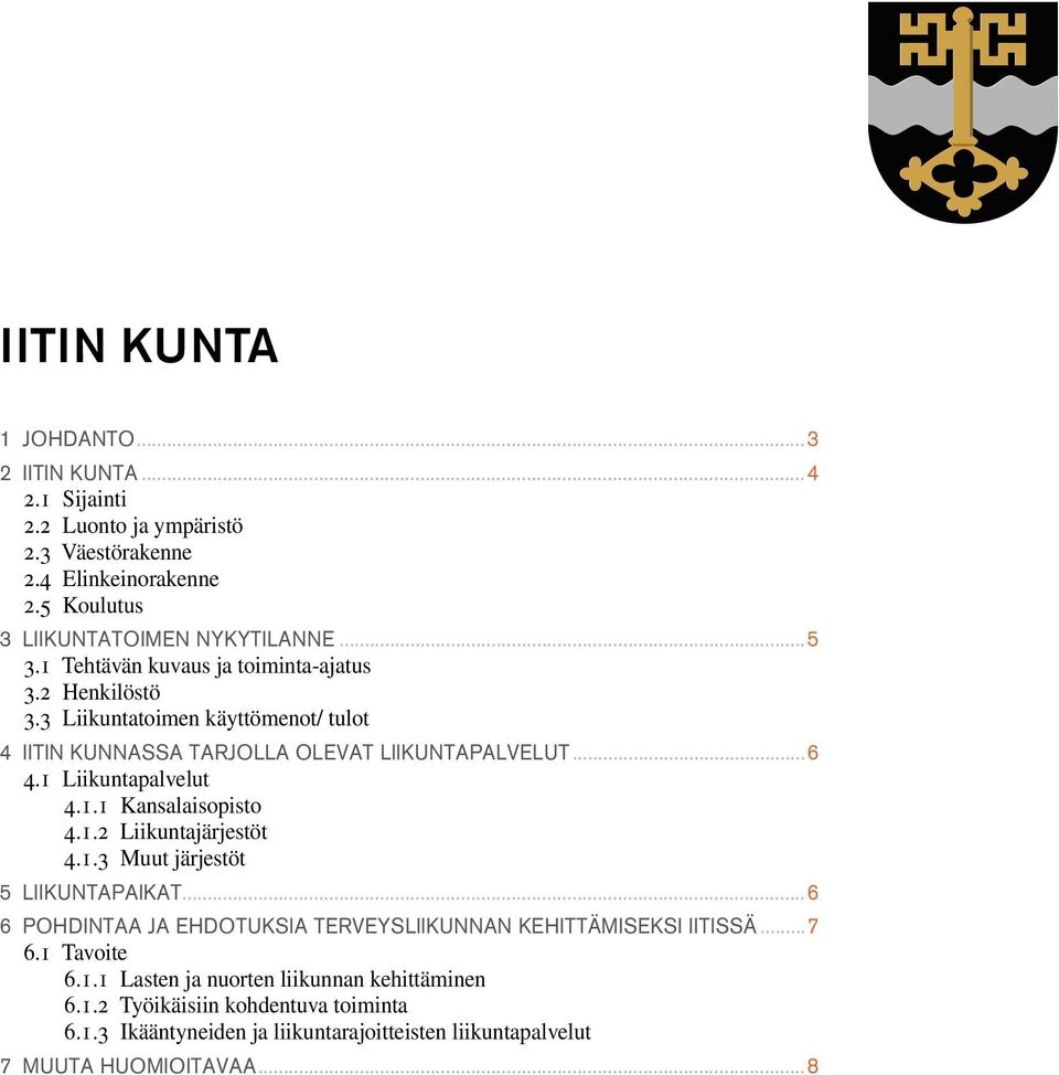 1.2 Liikuntajärjestöt 4.1.3 Muut järjestöt 5 liikuntapaikat...6 6 pohdintaa ja ehdotuksia terveysliikunnan kehittämiseksi iitissä...7 6.1 Tavoite 6.1.1 Lasten ja nuorten liikunnan kehittäminen 6.