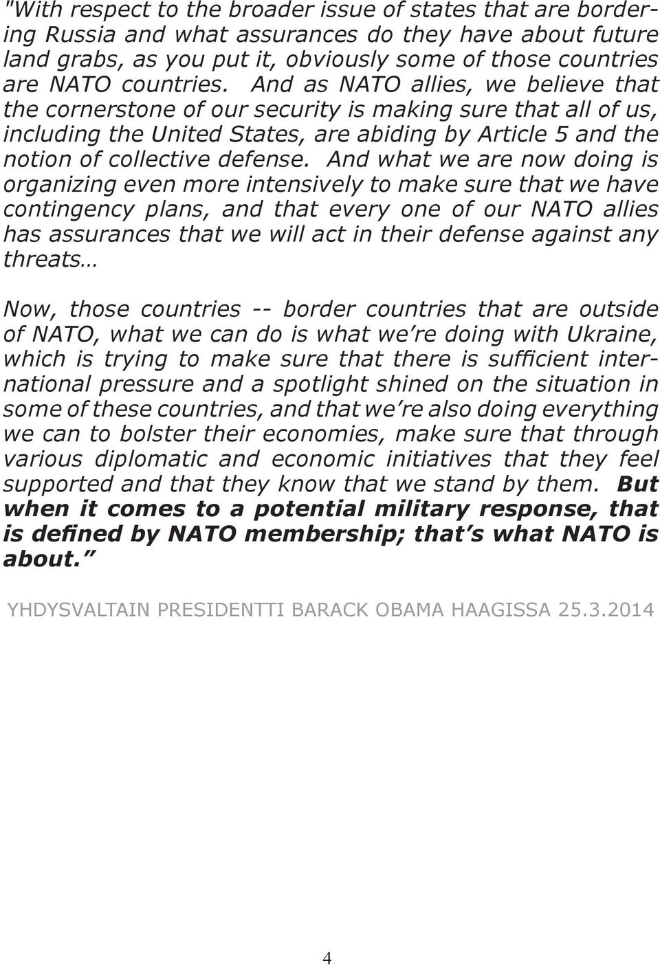 And what we are now doing is organizing even more intensively to make sure that we have contingency plans, and that every one of our NATO allies has assurances that we will act in their defense