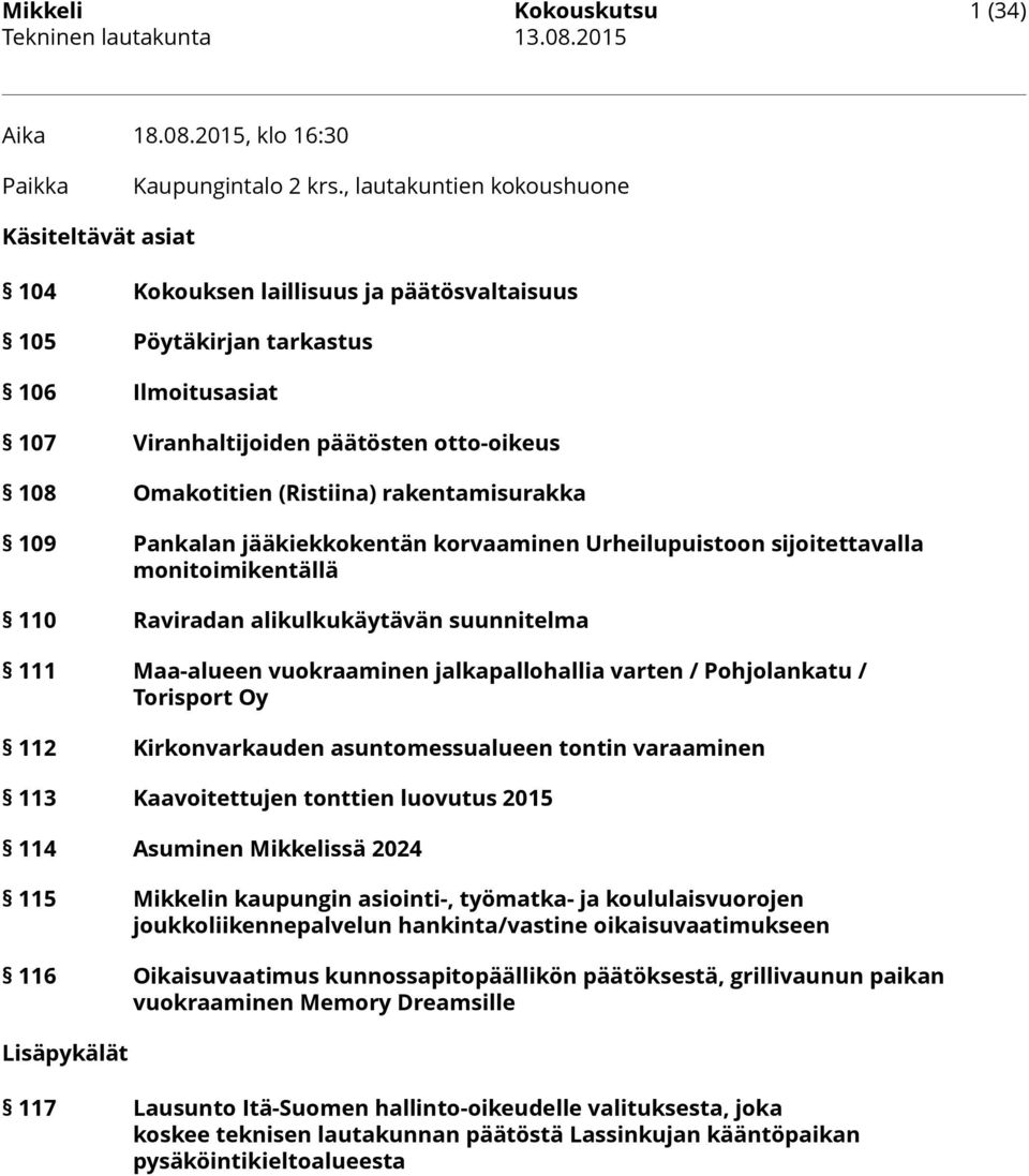 (Ristiina) rakentamisurakka 109 Pankalan jääkiekkokentän korvaaminen Urheilupuistoon sijoitettavalla monitoimikentällä 110 Raviradan alikulkukäytävän suunnitelma 111 Maa-alueen vuokraaminen