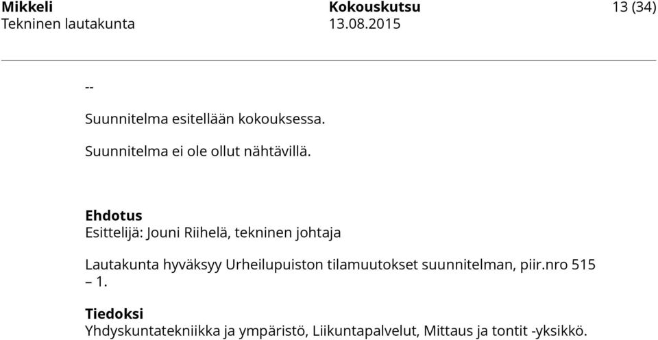 Ehdotus Esittelijä: Jouni Riihelä, tekninen johtaja Lautakunta hyväksyy