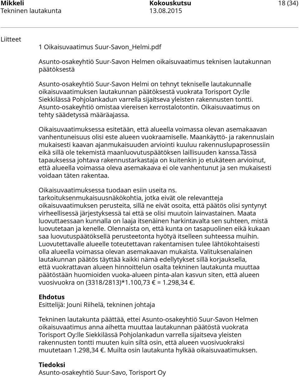 päätöksestä vuokrata Torisport Oy:lle Siekkilässä Pohjolankadun varrella sijaitseva yleisten rakennusten tontti. Asunto-osakeyhtiö omistaa viereisen kerrostalotontin.