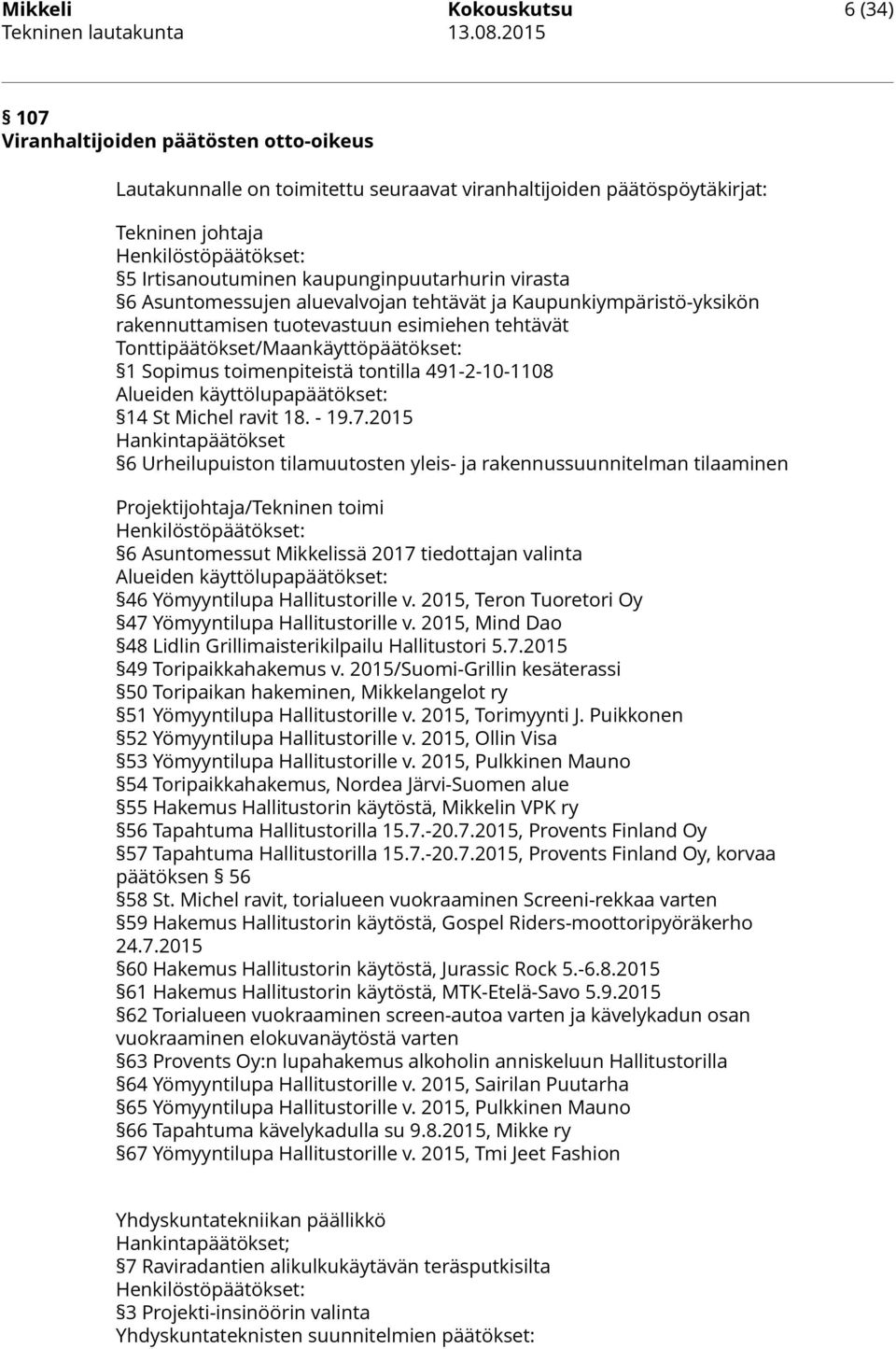 1 Sopimus toimenpiteistä tontilla 491-2-10-1108 Alueiden käyttölupapäätökset: 14 St Michel ravit 18. - 19.7.