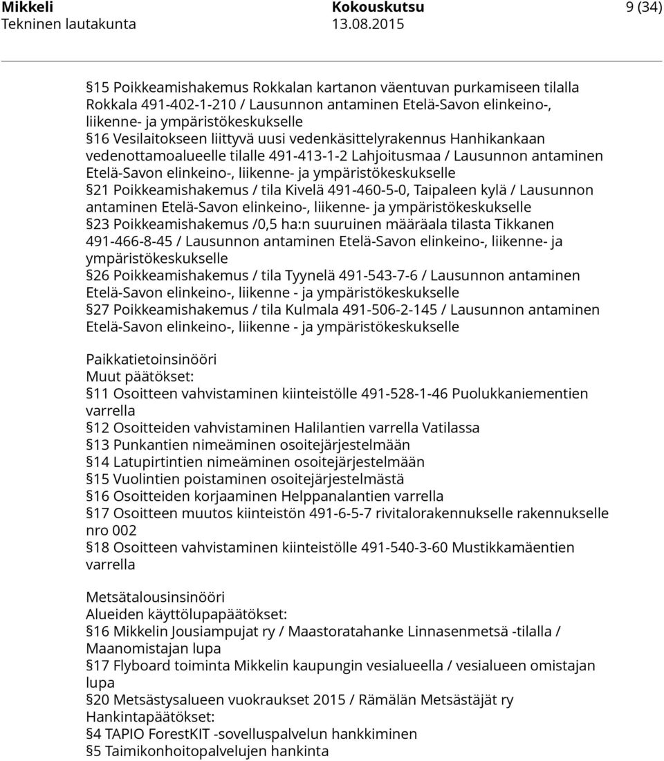 ympäristökeskukselle 21 Poikkeamishakemus / tila Kivelä 491-460-5-0, Taipaleen kylä / Lausunnon antaminen Etelä-Savon elinkeino-, liikenne- ja ympäristökeskukselle 23 Poikkeamishakemus /0,5 ha:n