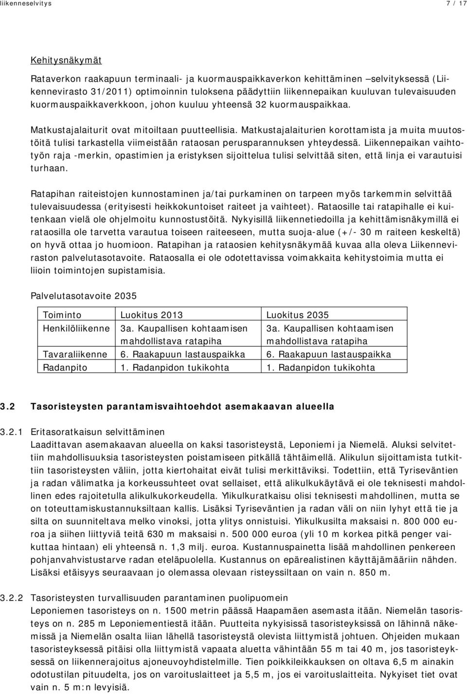 Matkustajalaiturien korottamista ja muita muutostöitä tulisi tarkastella viimeistään rataosan perusparannuksen yhteydessä.