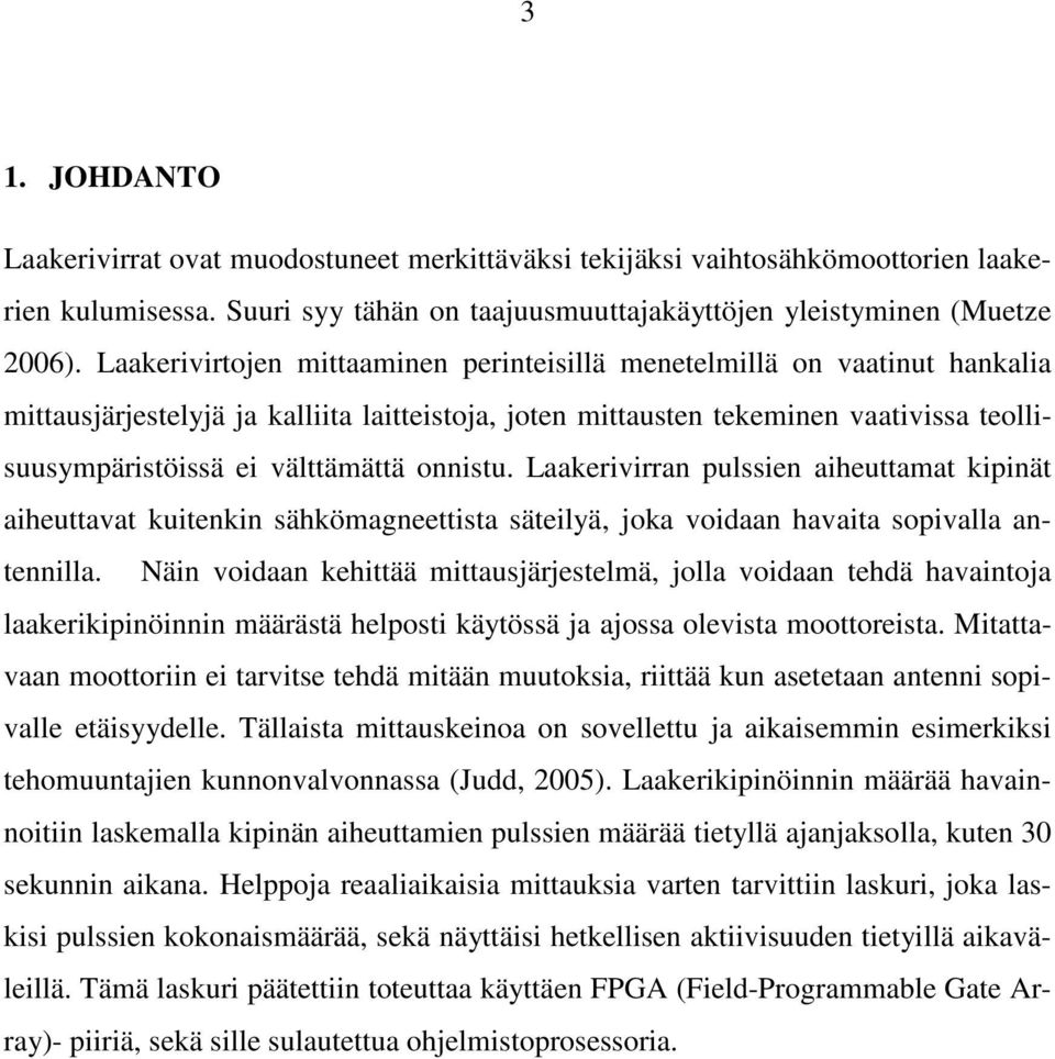 onnistu. Laakerivirran pulssien aiheuttamat kipinät aiheuttavat kuitenkin sähkömagneettista säteilyä, joka voidaan havaita sopivalla antennilla.