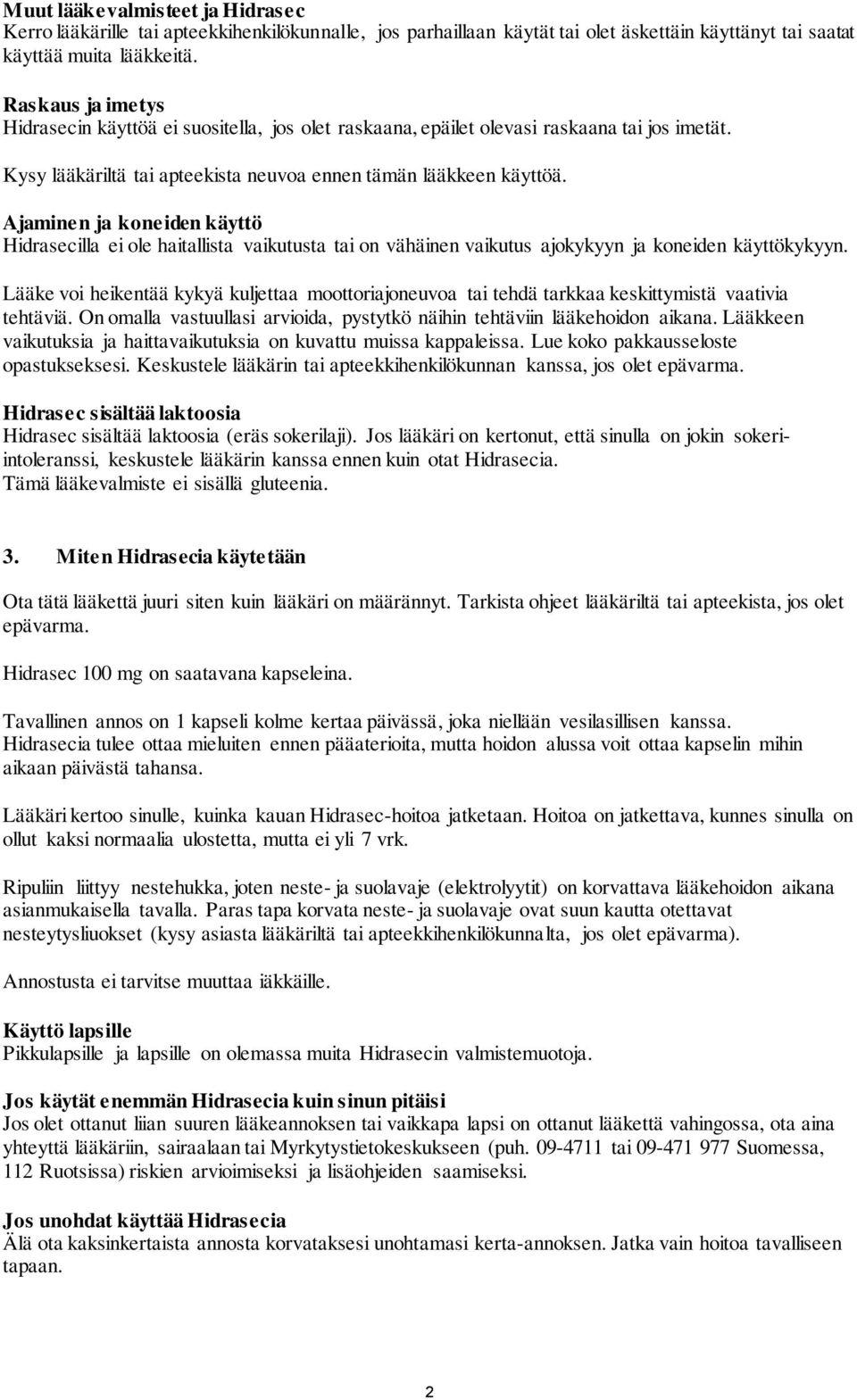 Ajaminen ja koneiden käyttö illa ei ole haitallista vaikutusta tai on vähäinen vaikutus ajokykyyn ja koneiden käyttökykyyn.