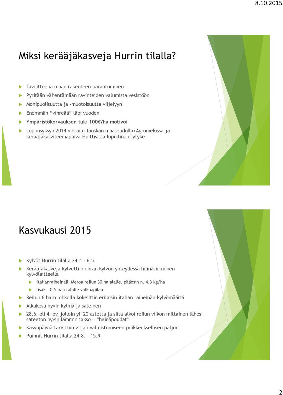 motivoi Loppusyksyn 2014 vierailu Tanskan maaseudulla/agromekissa ja kerääjäkasviteemapäivä Huittisissa lopullinen sytyke Kasvukausi 2015 