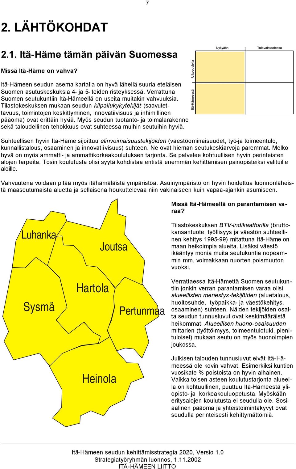 Tilastokeskuksen mukaan seudun kilpailukykytekijät (saavutettavuus, toimintojen keskittyminen, innovatiivisuus ja inhimillinen pääoma) ovat erittäin hyviä.