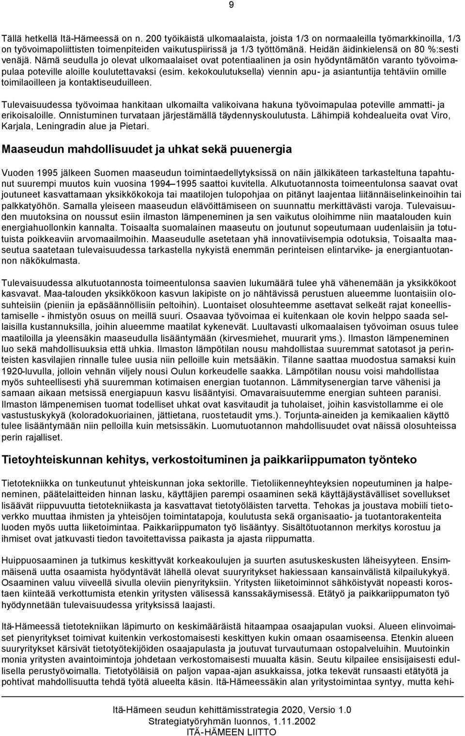 kekokoulutuksella) viennin apu- ja asiantuntija tehtäviin omille toimilaoilleen ja kontaktiseuduilleen.