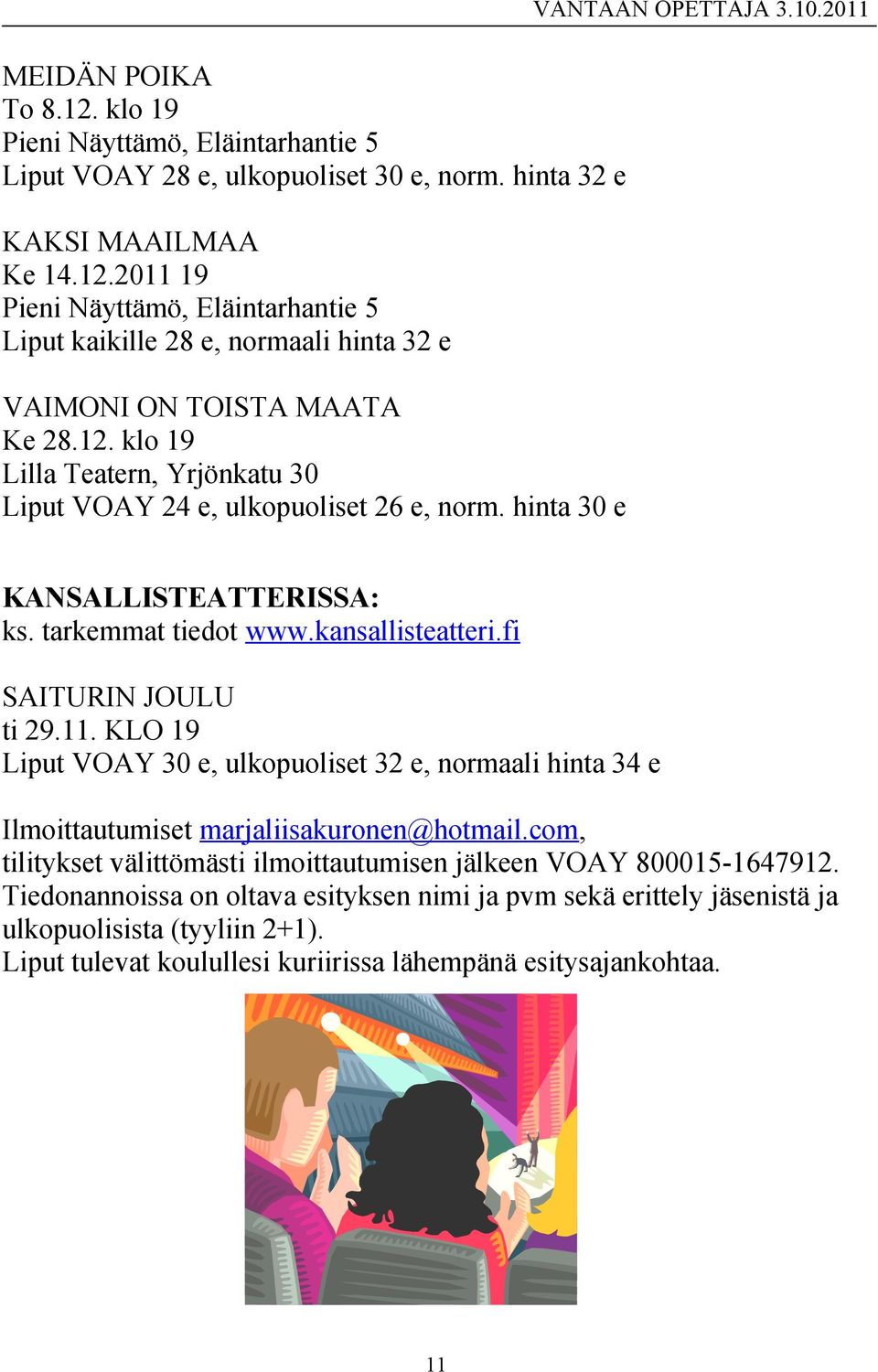 fi SAITURIN JOULU ti 29.11. KLO 19 Liput VOAY 30 e, ulkopuoliset 32 e, normaali hinta 34 e Ilmoittautumiset marjaliisakuronen@hotmail.