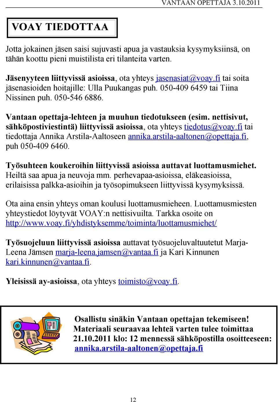 Vantaan opettaja-lehteen ja muuhun tiedotukseen (esim. nettisivut, sähköpostiviestintä) liittyvissä asioissa, ota yhteys tiedotus@voay.fi tai tiedottaja Annika Arstila-Aaltoseen annika.