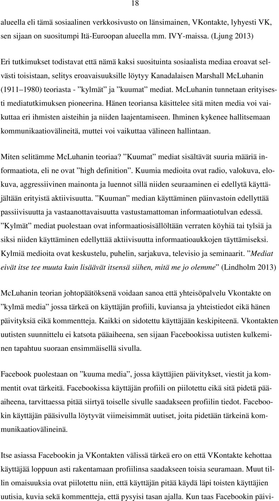 teoriasta - kylmät ja kuumat mediat. McLuhanin tunnetaan erityisesti mediatutkimuksen pioneerina.