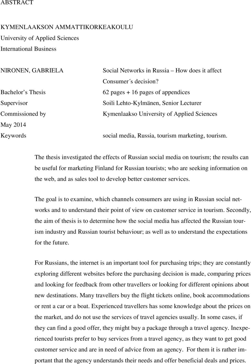 62 pages + 16 pages of appendices Soili Lehto-Kylmänen, Senior Lecturer Kymenlaakso University of Applied Sciences social media, Russia, tourism marketing, tourism.