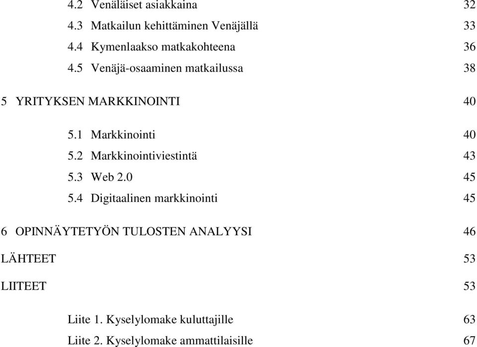 1 Markkinointi 40 5.2 Markkinointiviestintä 43 5.3 Web 2.0 45 5.