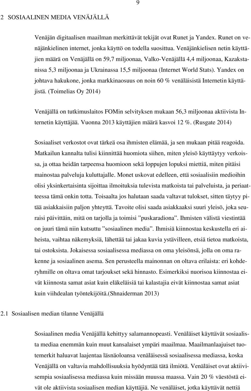 Yandex on johtava hakukone, jonka markkinaosuus on noin 60 % venäläisistä Internetin käyttäjistä.