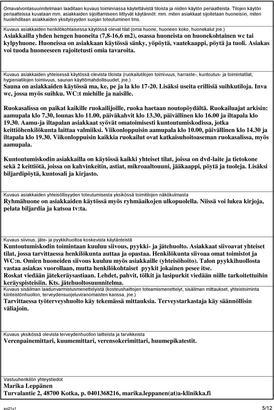 Kuvaus asiakkaiden henkilökohtaisessa käytössä olevat tilat (oma huone, huoneen koko, huonekalut jne.