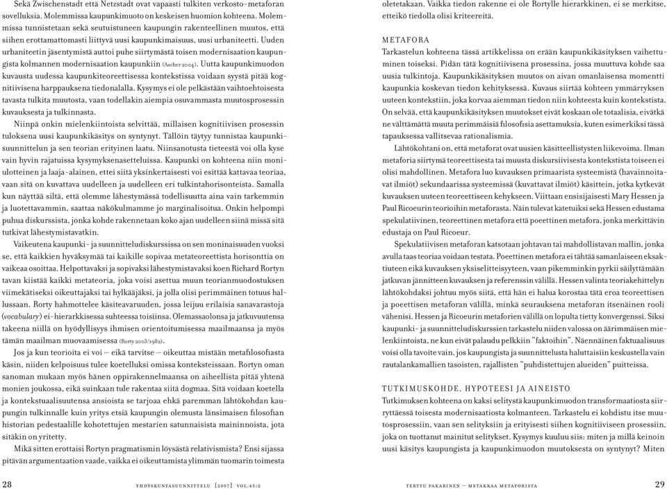 Uuden urbaniteetin jäsentymistä auttoi puhe siirtymästä toisen modernisaation kaupungista kolmannen modernisaation kaupunkiin (Ascher 2004).