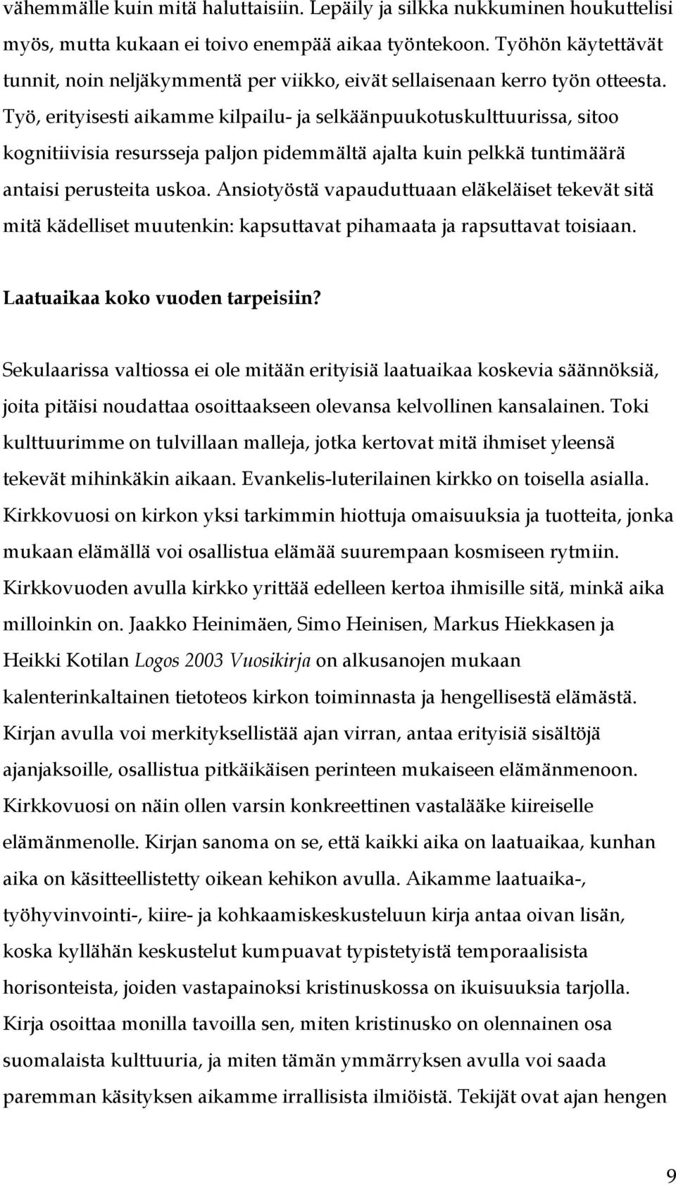 Työ, erityisesti aikamme kilpailu- ja selkäänpuukotuskulttuurissa, sitoo kognitiivisia resursseja paljon pidemmältä ajalta kuin pelkkä tuntimäärä antaisi perusteita uskoa.