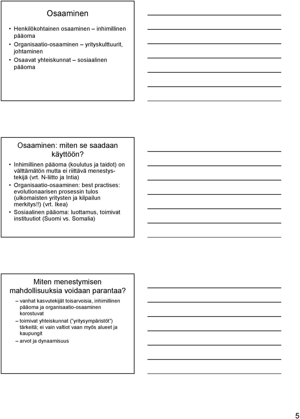 N-liitto ja Intia) Organisaatio-osaaminen: best practises: evolutionaarisen prosessin tulos (ulkomaisten yritysten ja kilpailun merkitys!!) (vrt.