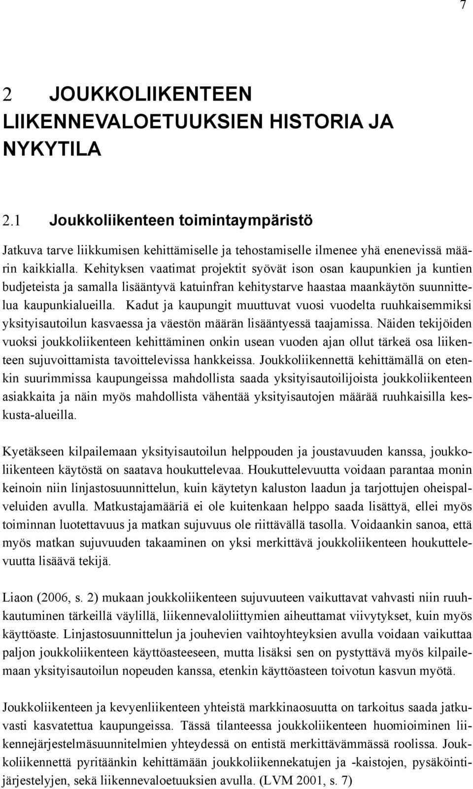 Kehityksen vaatimat projektit syövät ison osan kaupunkien ja kuntien budjeteista ja samalla lisääntyvä katuinfran kehitystarve haastaa maankäytön suunnittelua kaupunkialueilla.