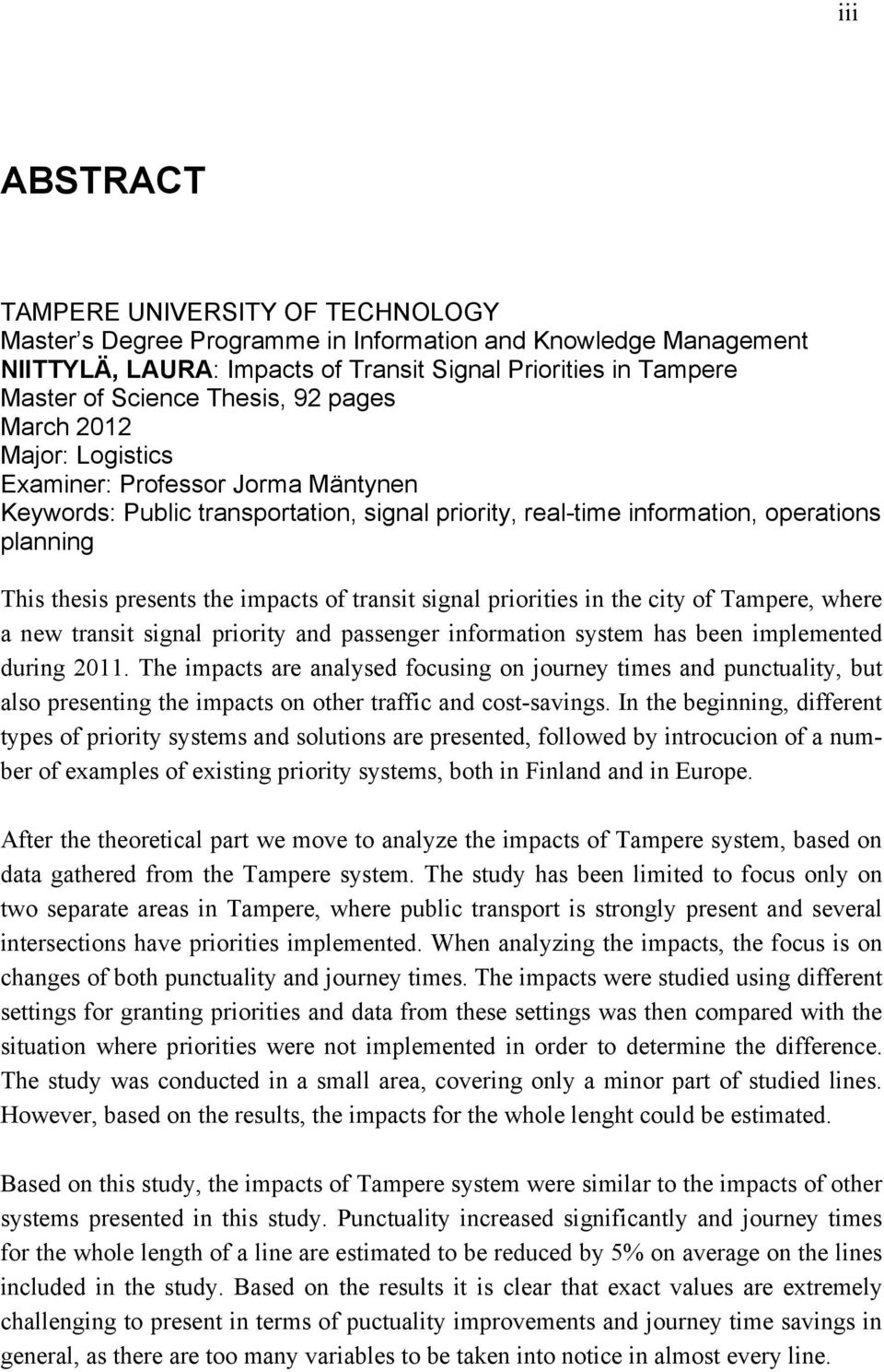 impacts of transit signal priorities in the city of Tampere, where a new transit signal priority and passenger information system has been implemented during 2011.