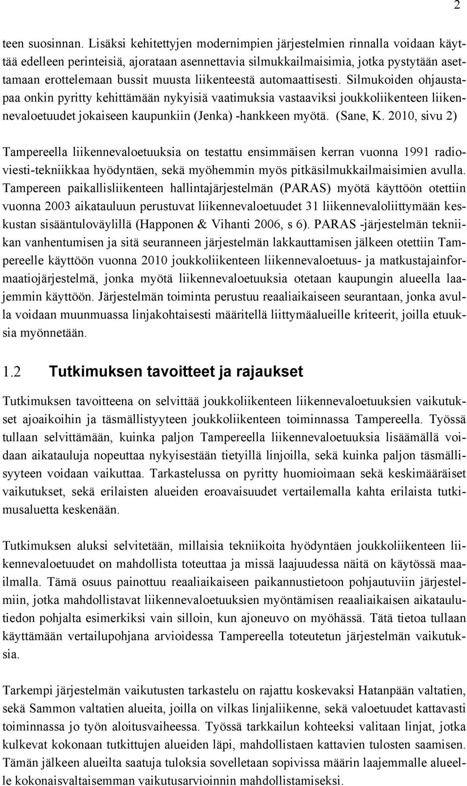 liikenteestä automaattisesti. Silmukoiden ohjaustapaa onkin pyritty kehittämään nykyisiä vaatimuksia vastaaviksi joukkoliikenteen liikennevaloetuudet jokaiseen kaupunkiin (Jenka) -hankkeen myötä.