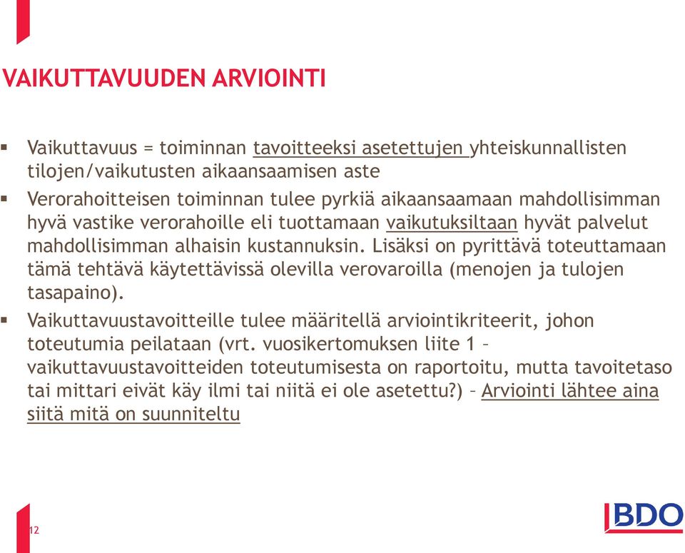 Lisäksi on pyrittävä toteuttamaan tämä tehtävä käytettävissä olevilla verovaroilla (menojen ja tulojen tasapaino).