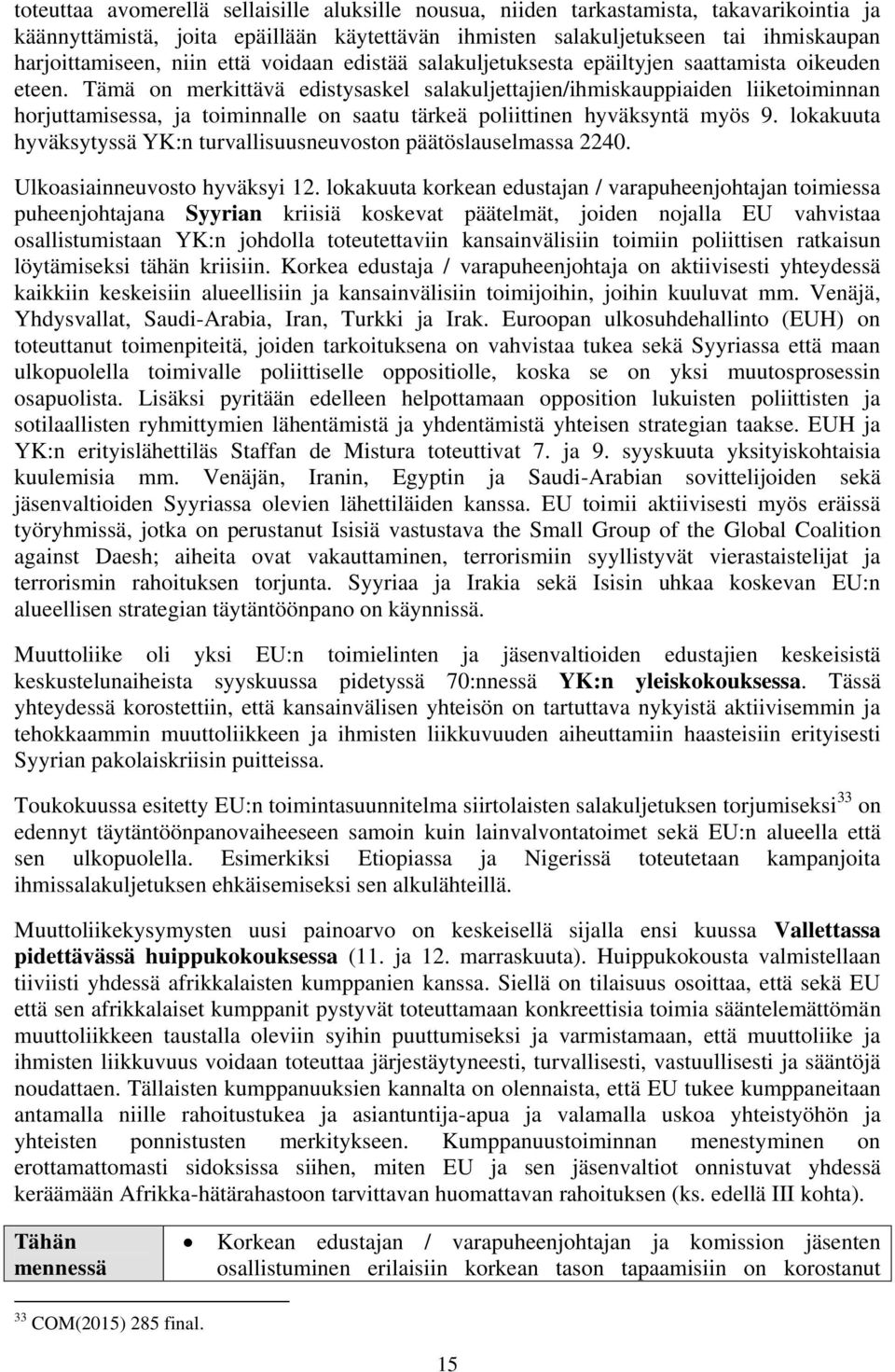 Tämä on merkittävä edistysaskel salakuljettajien/ihmiskauppiaiden liiketoiminnan horjuttamisessa, ja toiminnalle on saatu tärkeä poliittinen hyväksyntä myös 9.