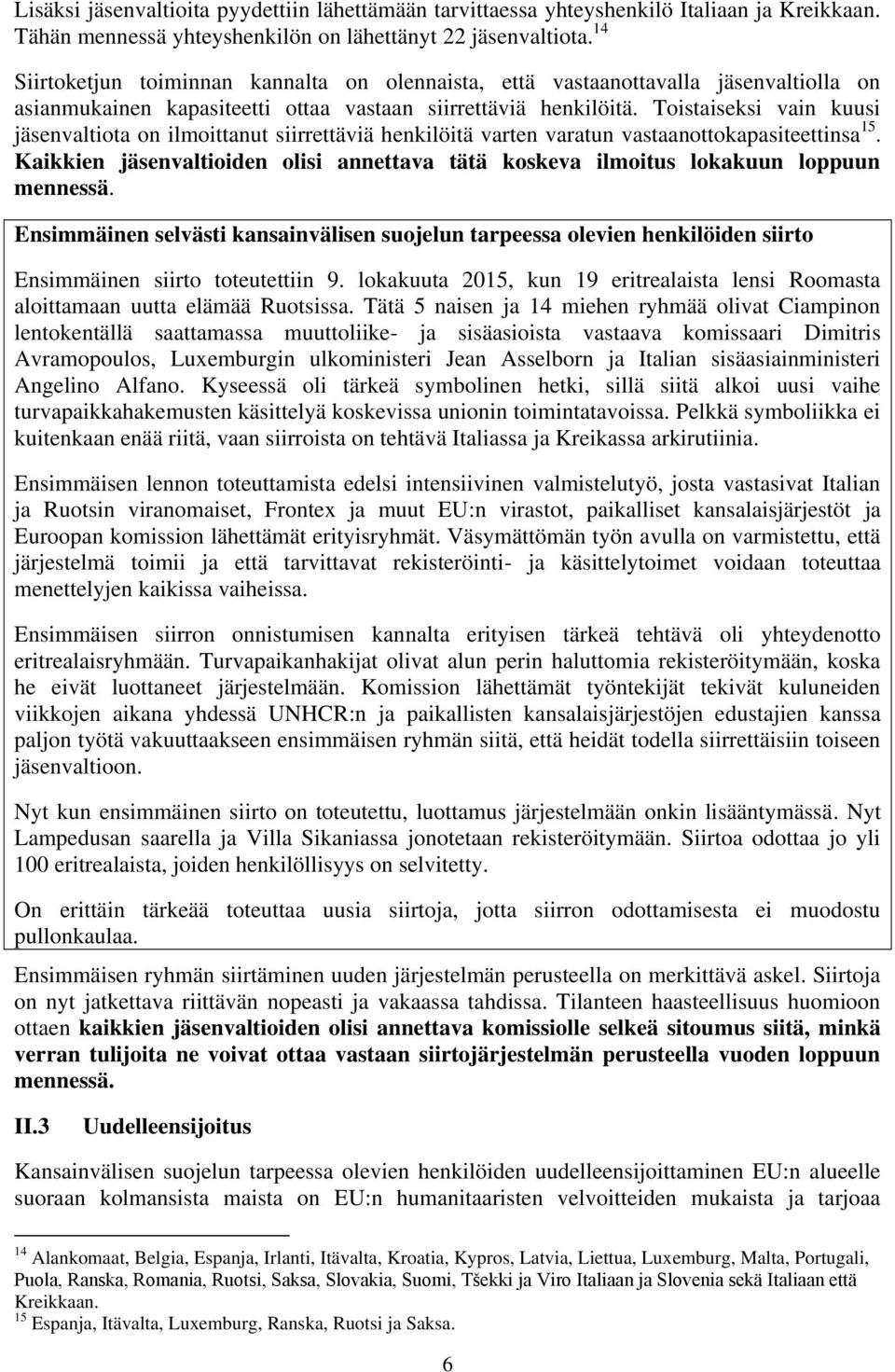 Toistaiseksi vain kuusi jäsenvaltiota on ilmoittanut siirrettäviä henkilöitä varten varatun vastaanottokapasiteettinsa 15.