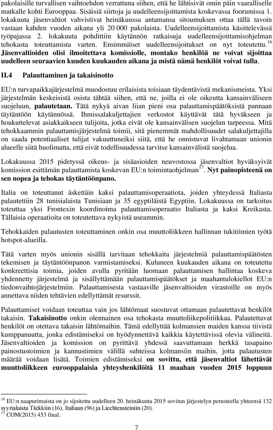 lokakuuta pohdittiin käytännön ratkaisuja uudelleensijoittamisohjelman tehokasta toteuttamista varten. Ensimmäiset uudelleensijoitukset on nyt toteutettu.