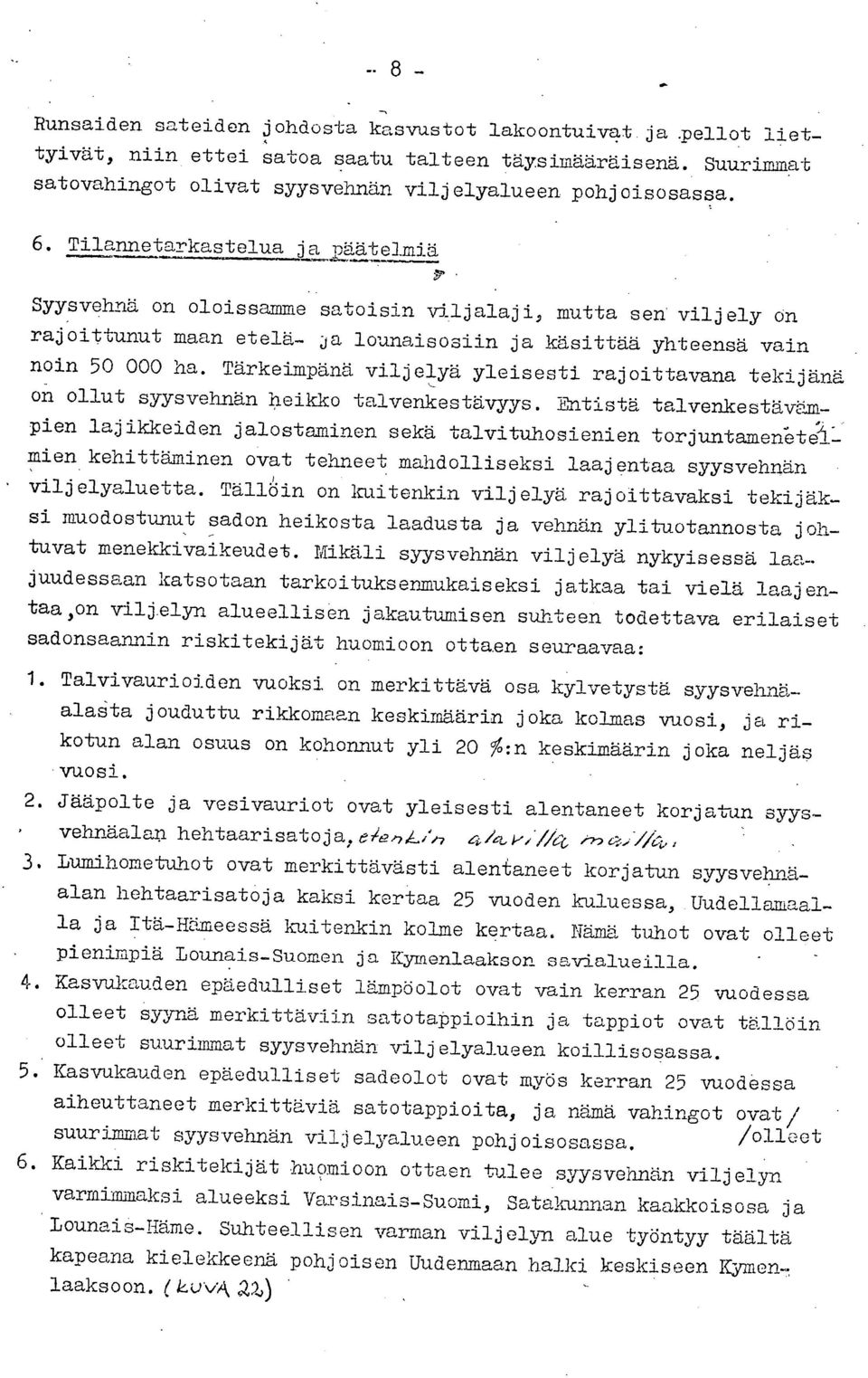 yleisesti rajoittavana tekijänä on ollut syysvehnän heikko talvenkestävyys Entistä talvenkestävämpien lajikkeiden jalostaminen sekä talvituhosienien torjuntamenetji - mien kehittäminen ovat tehneet