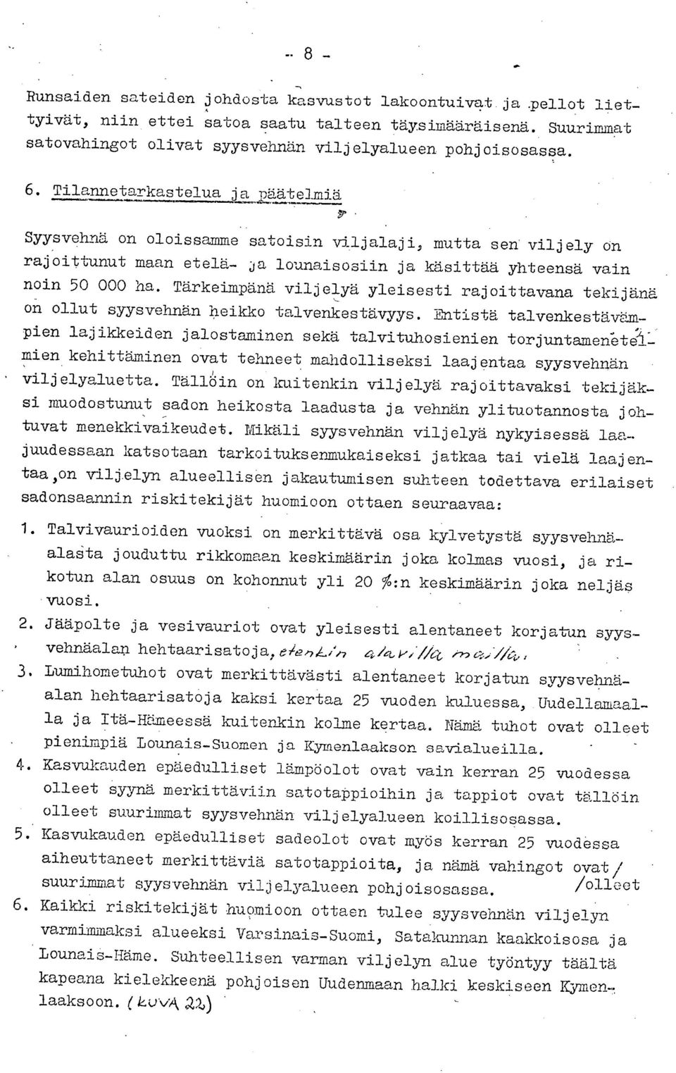 yleisesti rajoittavana tekijänä on ollut syysvehnän heikko talvenkestävyys Entistä talvenkestävämpien lajikkeiden jalostaminen sekä talvituhosienien torjuntamenetji - mien kehittäminen ovat tehneet