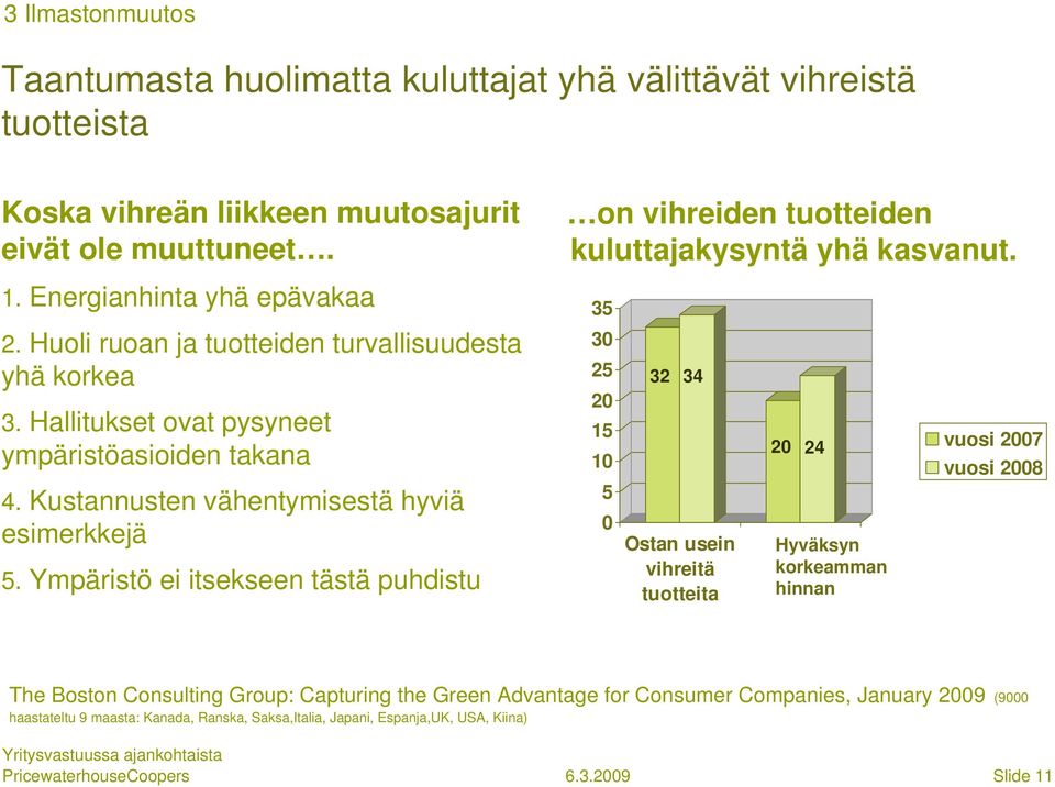 Hallitukset ovat pysyneet ympäristöasioiden takana 4. Kustannusten vähentymisestä hyviä esimerkkejä 5.