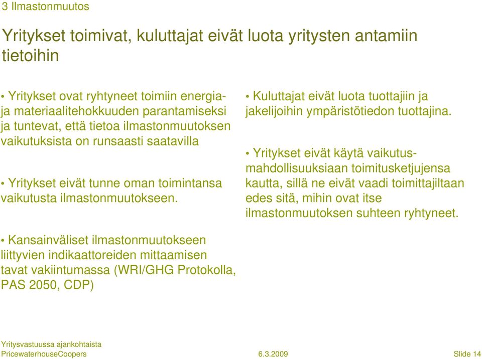 Kuluttajat eivät luota tuottajiin ja jakelijoihin ympäristötiedon tuottajina.