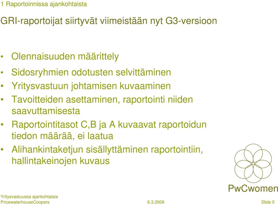 asettaminen, raportointi niiden saavuttamisesta Raportointitasot C,B ja A kuvaavat raportoidun tiedon