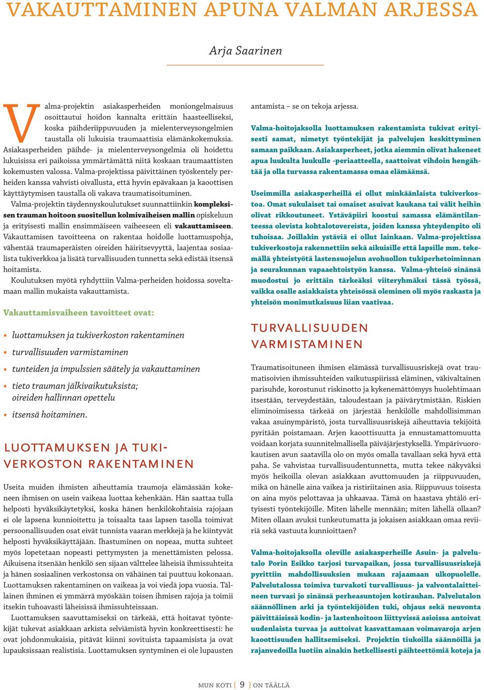 Asiakasperheiden päihde- ja mielenterveysongelmia oli hoidettu lukuisissa eri paikoissa ymmärtämättä niitä koskaan traumaattisten kokemusten valossa.