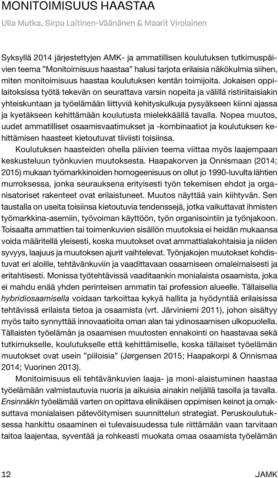 Jokaisen oppilaitoksissa työtä tekevän on seurattava varsin nopeita ja välillä ristiriitaisiakin yhteiskuntaan ja työelämään liittyviä kehityskulkuja pysyäkseen kiinni ajassa ja kyetäkseen