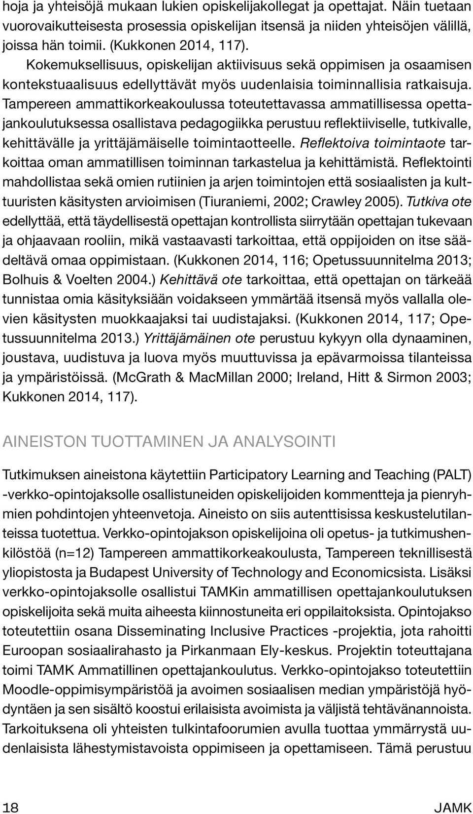 Tampereen ammattikorkeakoulussa toteutettavassa ammatillisessa opettajankoulutuksessa osallistava pedagogiikka perustuu reflektiiviselle, tutkivalle, kehittävälle ja yrittäjämäiselle toimintaotteelle.