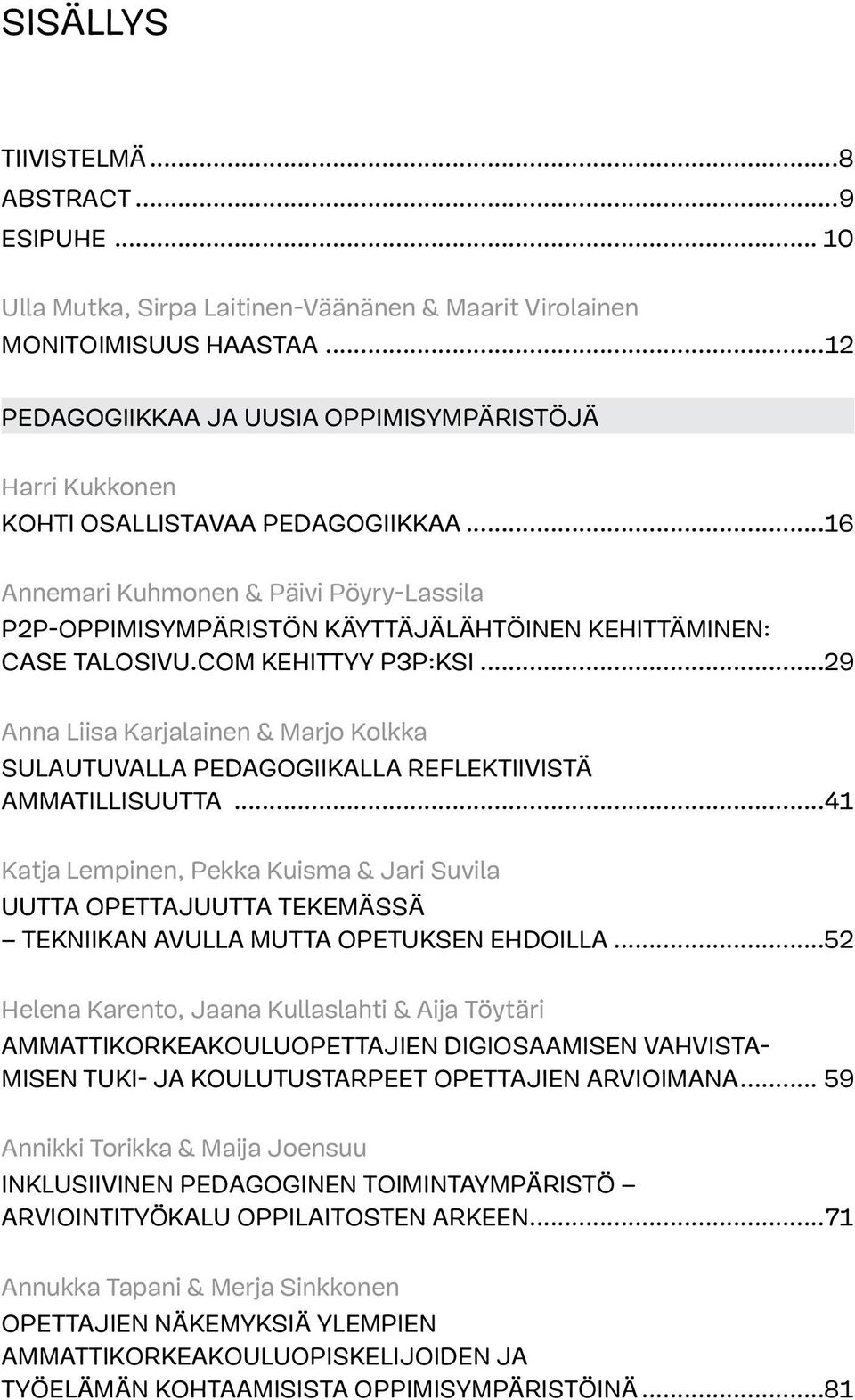 ..16 Annemari Kuhmonen & Päivi Pöyry-Lassila P2P-oppimisympäristön käyttäjälähtöinen kehittäminen: Case Talosivu.com kehittyy P3P:ksi.