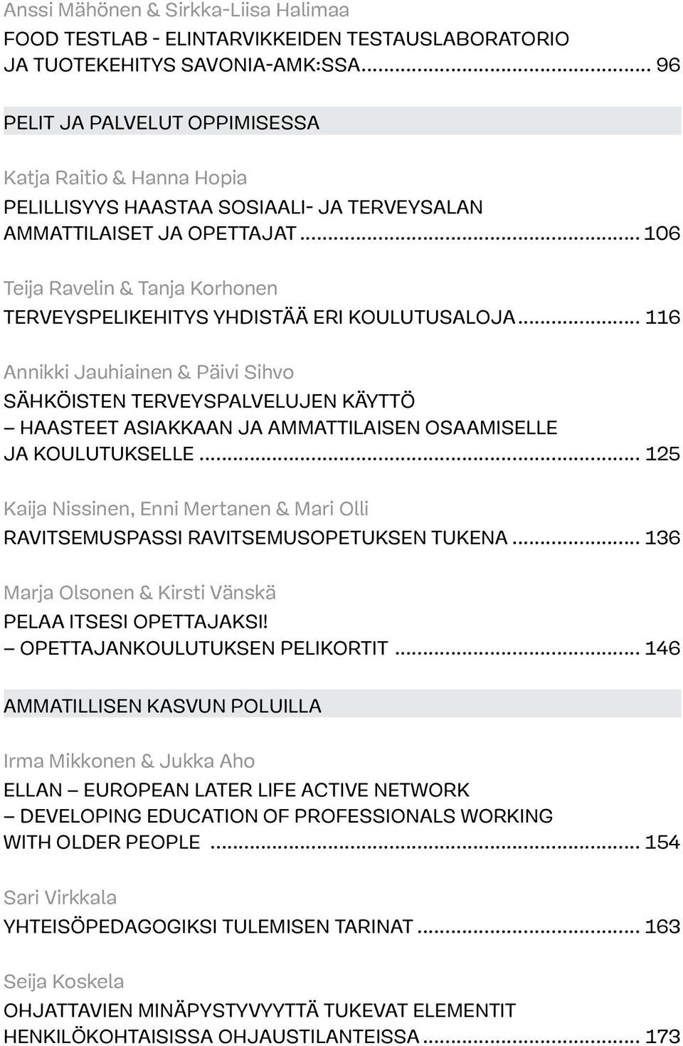 .. 106 Teija Ravelin & Tanja Korhonen Terveyspelikehitys yhdistää eri koulutusaloja.